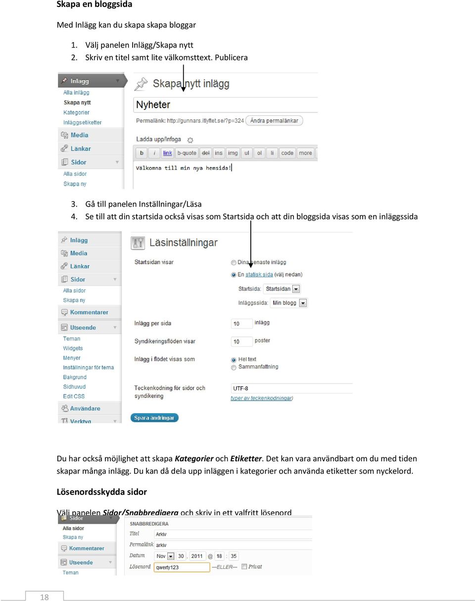 Se till att din startsida också visas som Startsida och att din bloggsida visas som en inläggssida Du har också möjlighet att skapa Kategorier