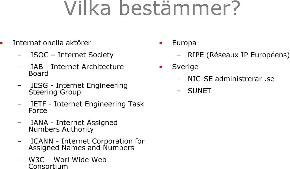 Engineering Steering Group IETF - Internet Engineering Task Force IANA - Internet Assigned