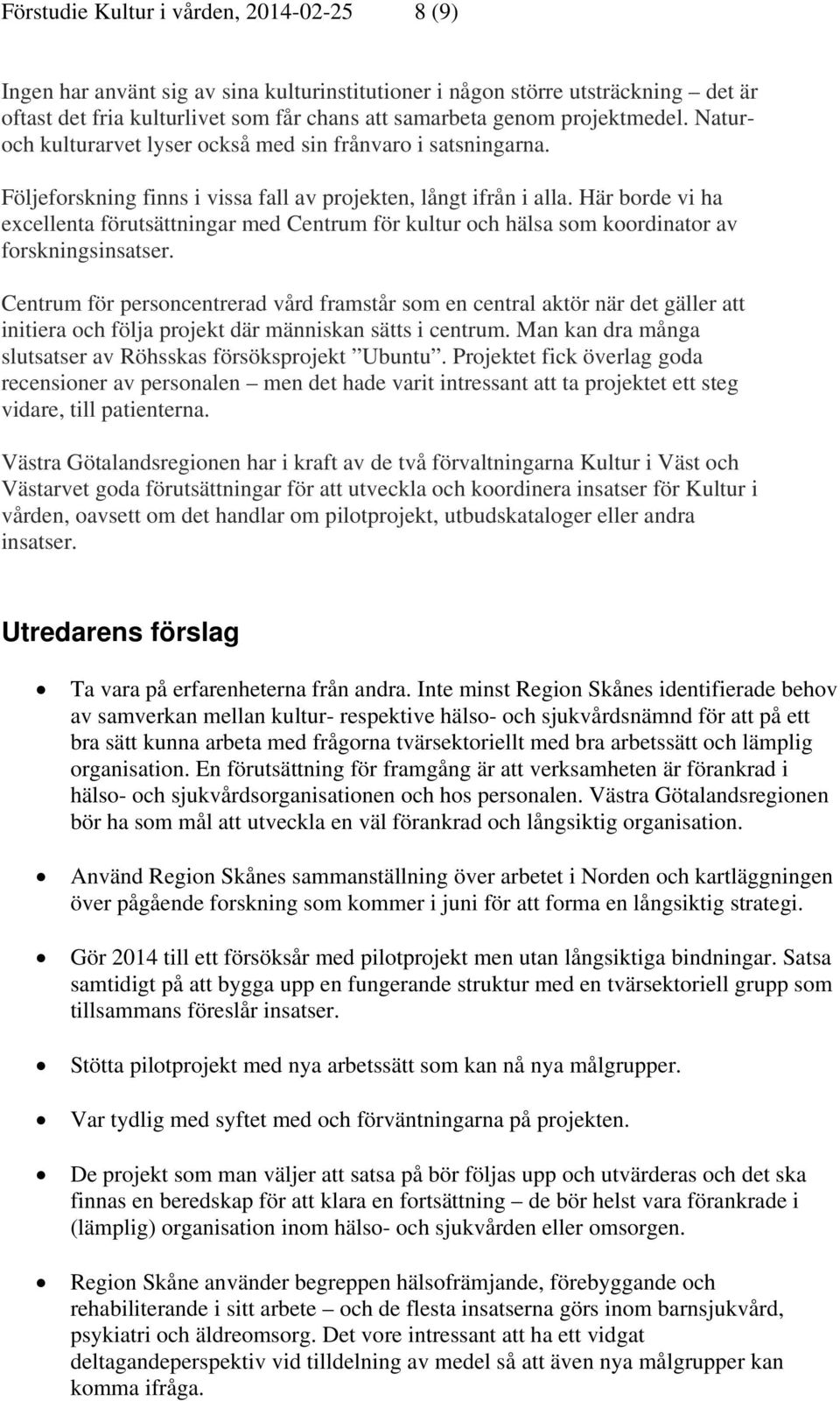 Här borde vi ha excellenta förutsättningar med Centrum för kultur och hälsa som koordinator av forskningsinsatser.