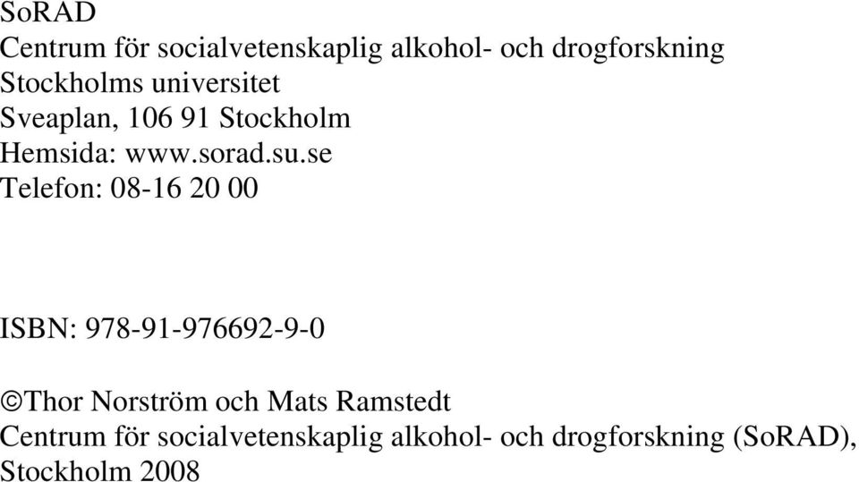 se Telefon: 08-16 20 00 ISBN: 978-91-976692-9-0 Thor Norström och Mats