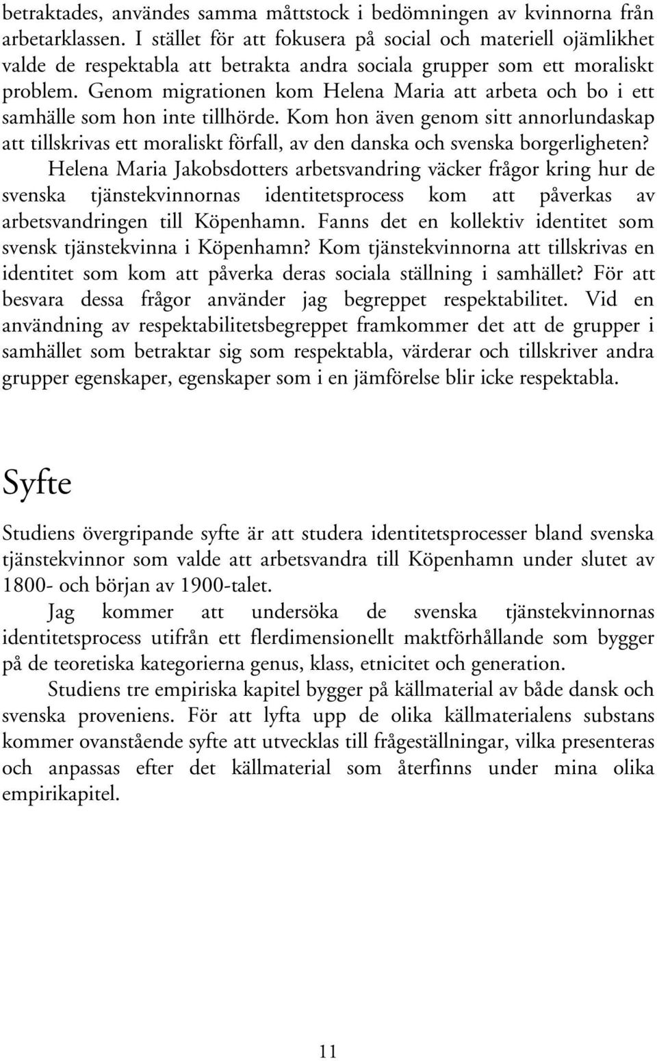 Genom migrationen kom Helena Maria att arbeta och bo i ett samhälle som hon inte tillhörde.