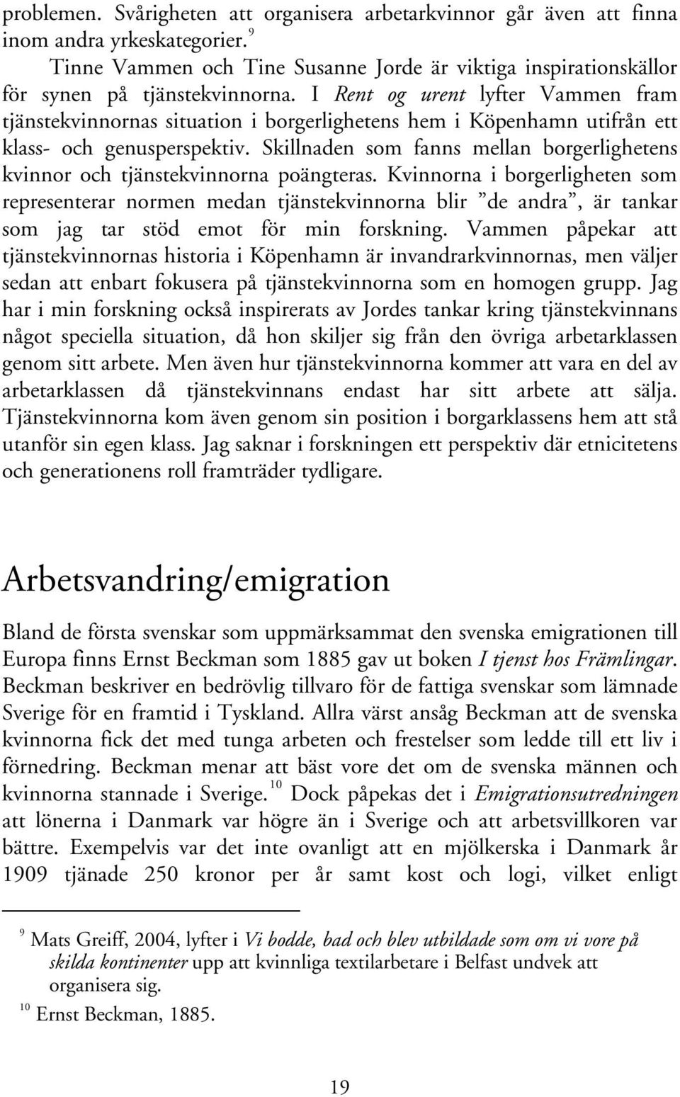 Skillnaden som fanns mellan borgerlighetens kvinnor och tjänstekvinnorna poängteras.