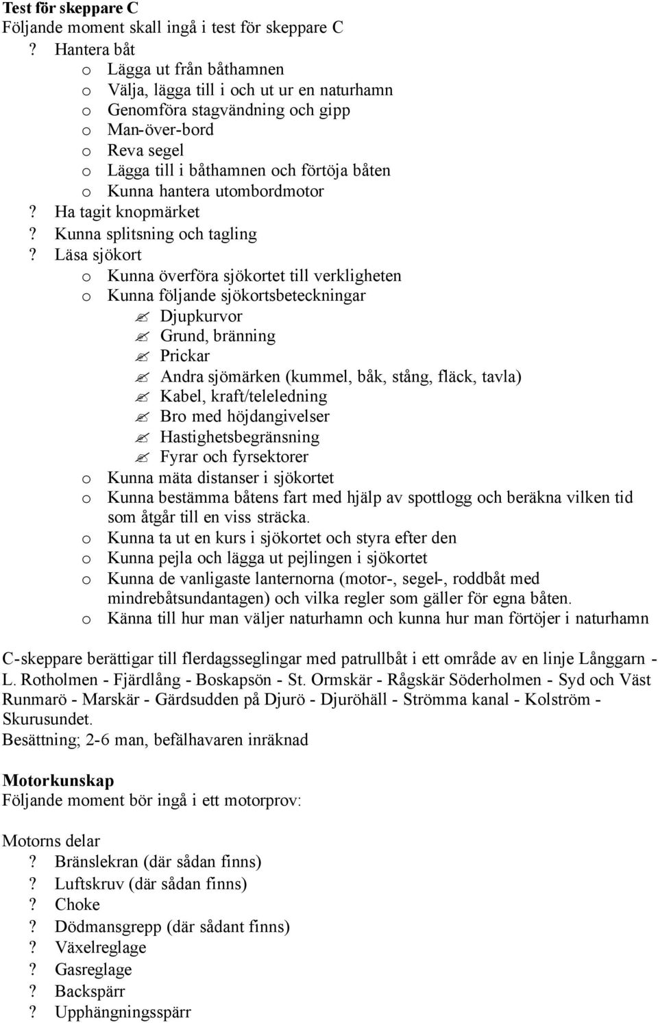 hantera utombordmotor? Ha tagit knopmärket? Kunna splitsning och tagling?