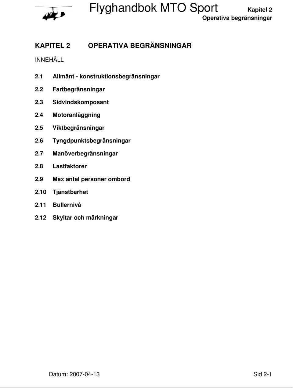4 Motoranläggning 2.5 Viktbegränsningar 2.6 Tyngdpunktsbegränsningar 2.7 Manöverbegränsningar 2.