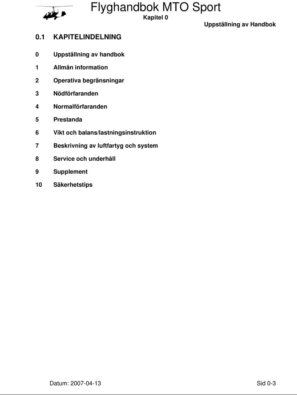 Kapitel 0 Uppställning av Handbok 6 Vikt och balans/lastningsinstruktion 7 Beskrivning