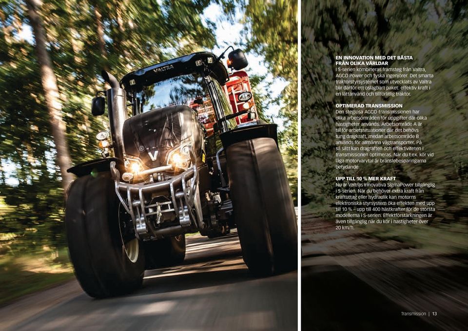 OPTIMERAD TRANSMISSION Den steglösa AGCO-transmissionen har olika arbetsområden för uppgifter där olika hastigheter används.