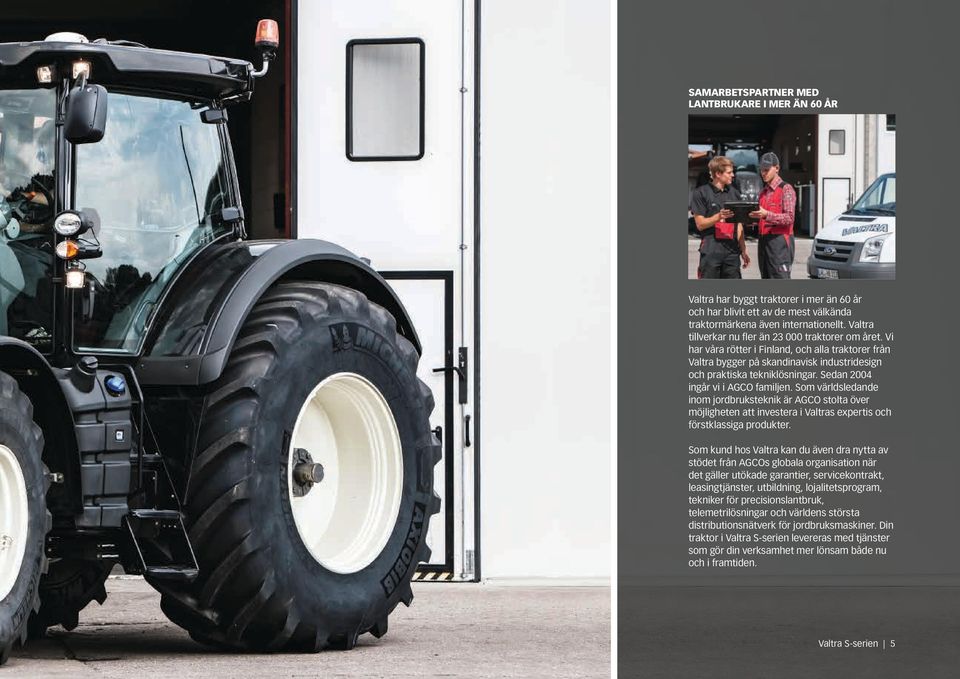 Sedan 2004 ingår vi i AGCO familjen. Som världsledande inom jordbruksteknik är AGCO stolta över möjligheten att investera i Valtras expertis och förstklassiga produkter.