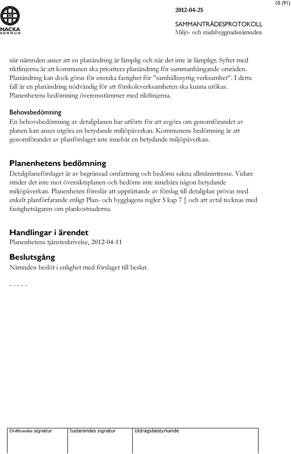 Planenhetens bedömning överensstämmer med riktlinjerna.
