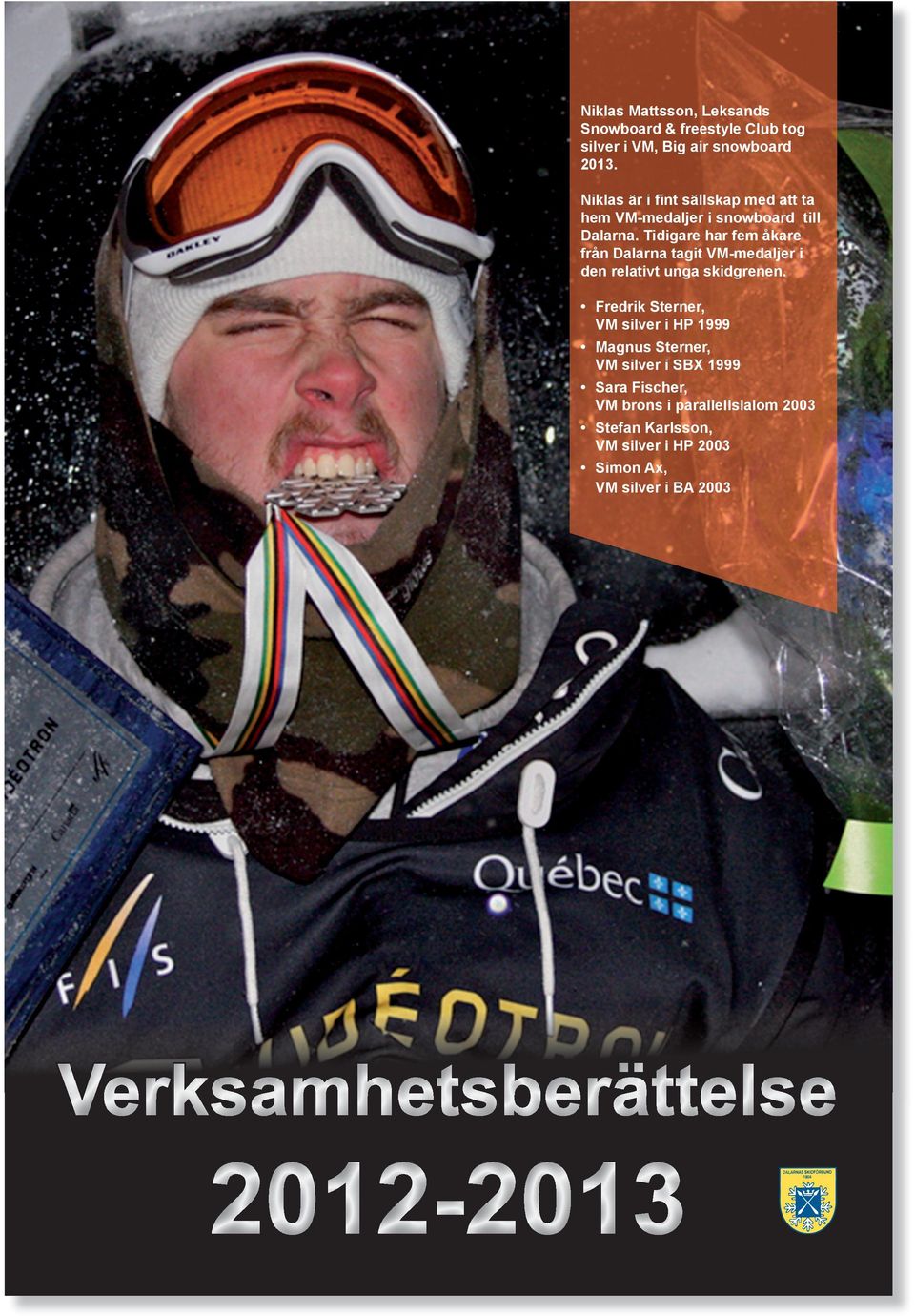 Tidigare har fem åkare från Dalarna tagit VM-medaljer i den relativt unga skidgrenen.
