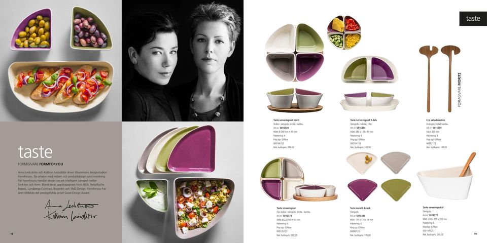 butikspris: 149,00 FORMGIVARE FORMFORYOU Anna Leckström och Kolbrún Leósdóttir driver tillsammans designstudion Formforyou. De arbetar med möbel- och produktdesign samt inredning.
