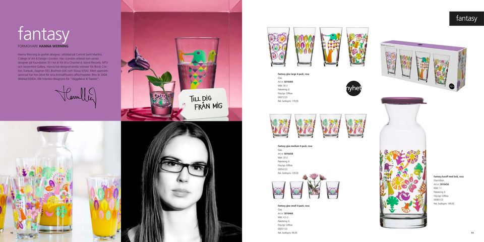 Hanna har designat textila mönster för Borås Cotton, Eastpak, Dagmar (SE), Boxfresh (UK) och Stüssy (USA). Mest uppmärksammad har hon blivit för sina AnimalFlowers affischtapeter.