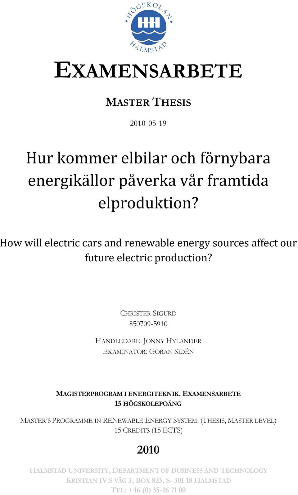 CHRISTER SIGURD 850709-5910 HANDLEDARE: JONNY HYLANDER EXAMINATOR: GÖRAN SIDÉN MAGISTERPROGRAM I ENERGITEKNIK.