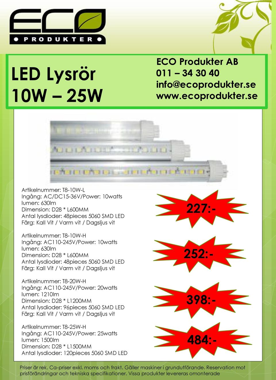 vit / Dagsljus vit Artikelnummer: T8-20W-H Ingång: AC110-245V/Power: 20watts lumen: 1210lm Dimension: D28 * L1200MM Antal lysdioder: 96pieces 5060 SMD LED Färg: Kall Vit / Varm