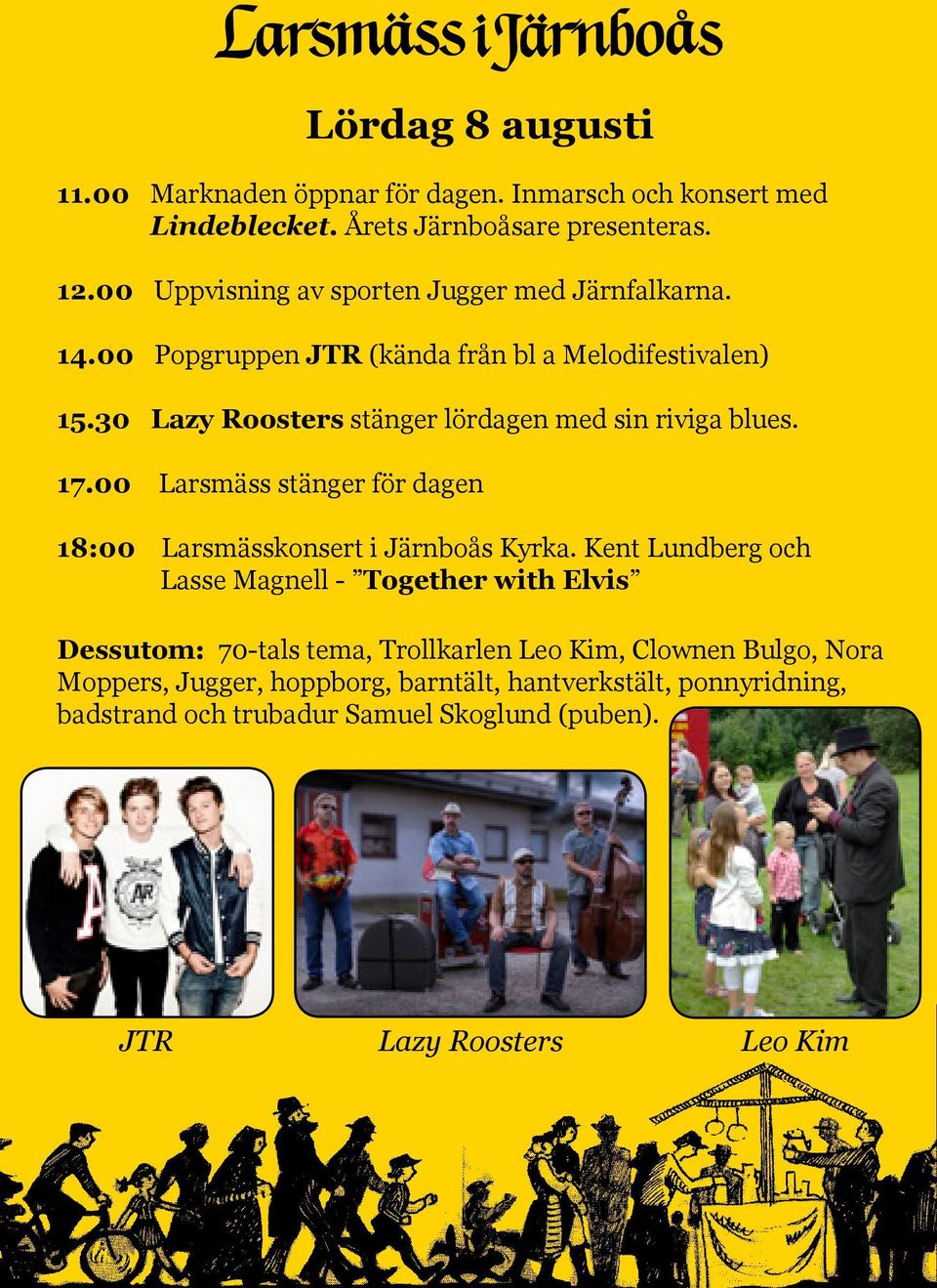 30 Lazy Roosters stänger lördagen med sin riviga blues. 17.00 Larsmäss stänger för dagen 18:00 Larsmässkonsert i Järnboås Kyrka.