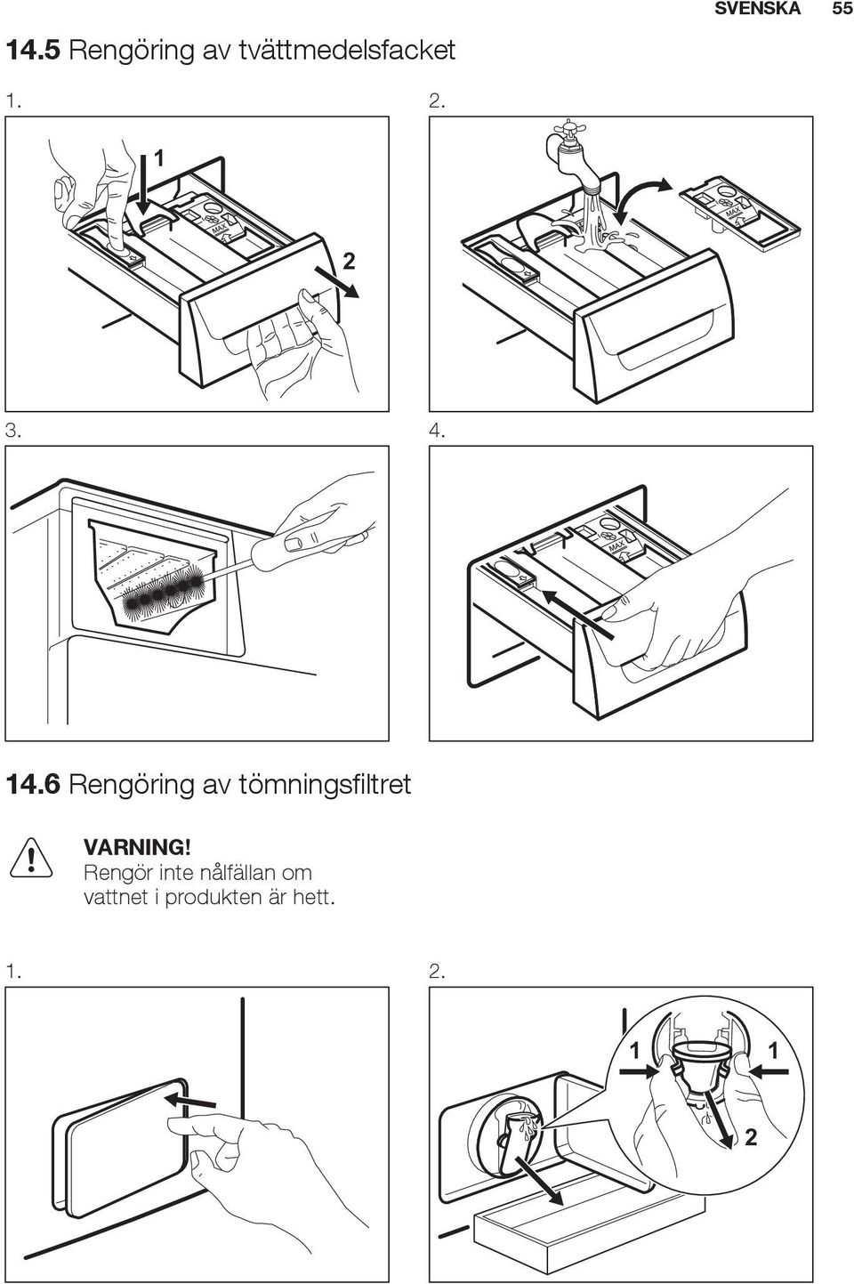 6 Rengöring av tömningsfiltret VARNING!