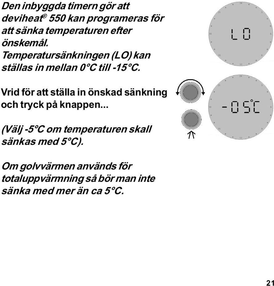 Vrid för att ställa in önskad sänkning och tryck på knappen.