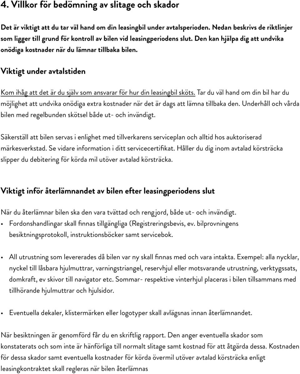 Viktigt under avtalstiden Kom ihåg att det är du själv som ansvarar för hur din leasingbil sköts.