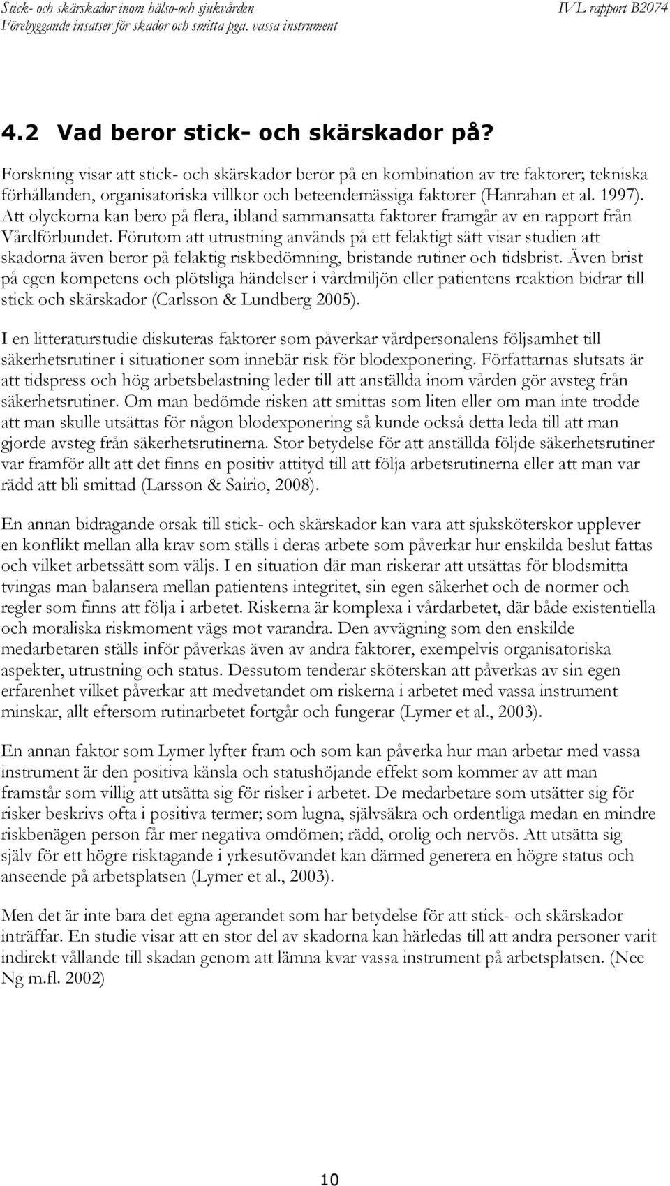 Att olyckorna kan bero på flera, ibland sammansatta faktorer framgår av en rapport från Vårdförbundet.