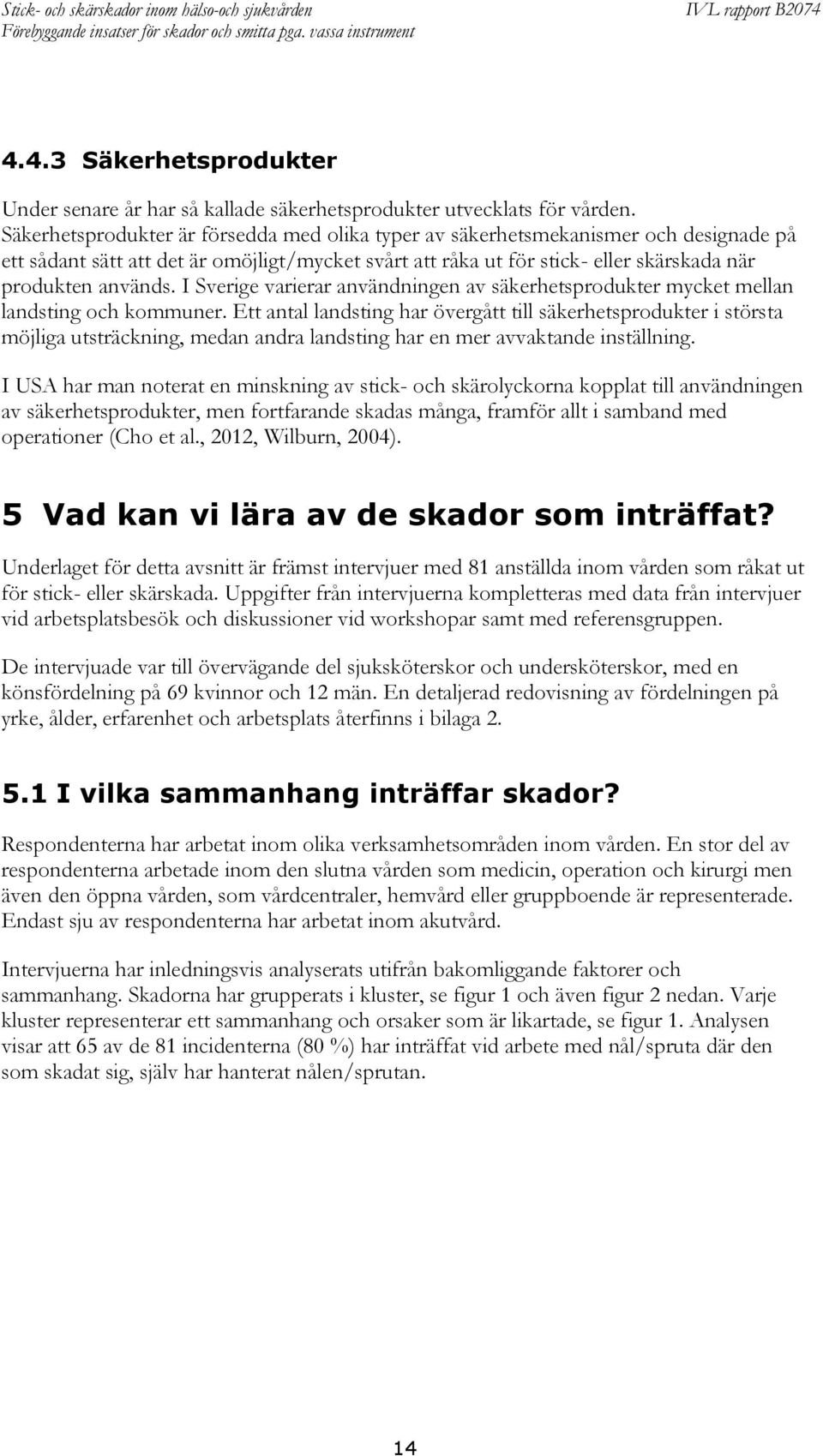 I Sverige varierar användningen av säkerhetsprodukter mycket mellan landsting och kommuner.