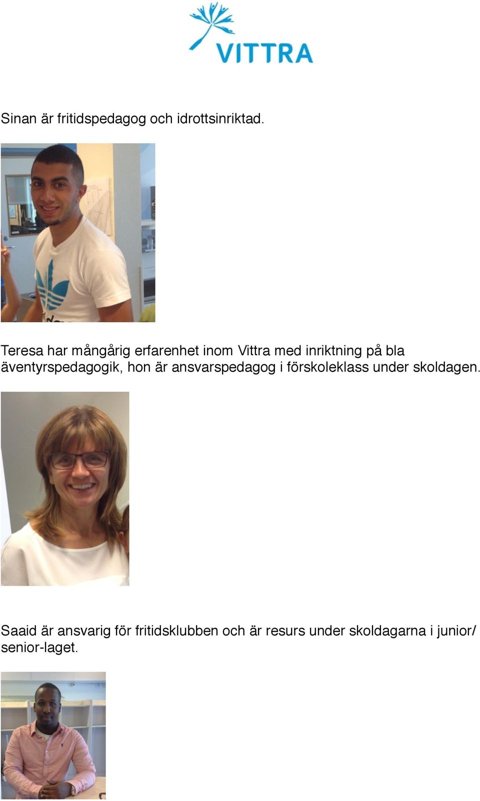 äventyrspedagogik, hon är ansvarspedagog i förskoleklass under