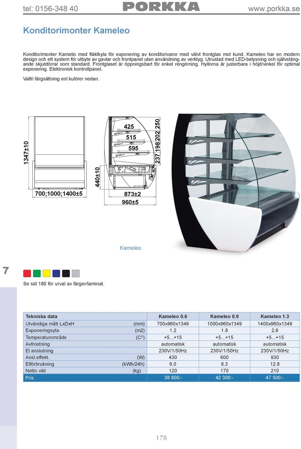 Frontglaset är öppningsbart för enkel rengörning. Hyllorna är justerbara i höjd/vinkel för optimal exponering. Elektronisk kontrollpanel. Valfri färgsättning enl kulörer nedan.