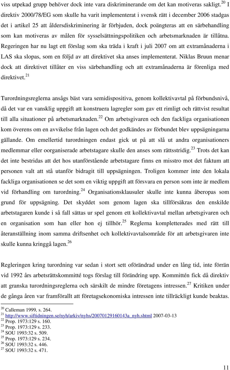 motiveras av målen för sysselsättningspolitiken och arbetsmarknaden är tillåtna.