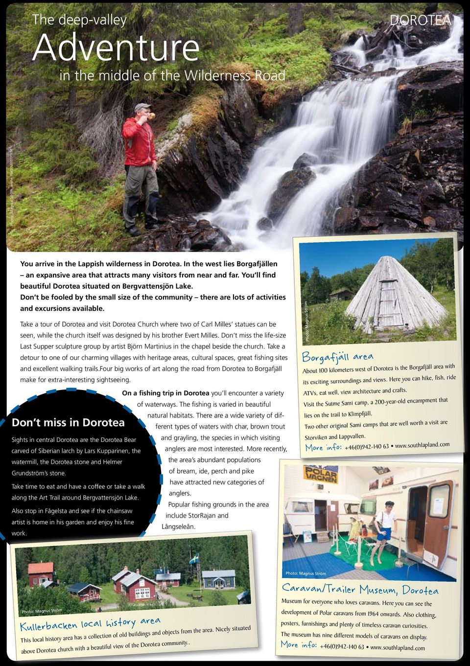 Don t be fooled by the small size of the community there are lots of activities and excursions available.