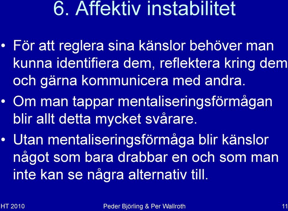 Om man tappar mentaliseringsförmågan blir allt detta mycket svårare.