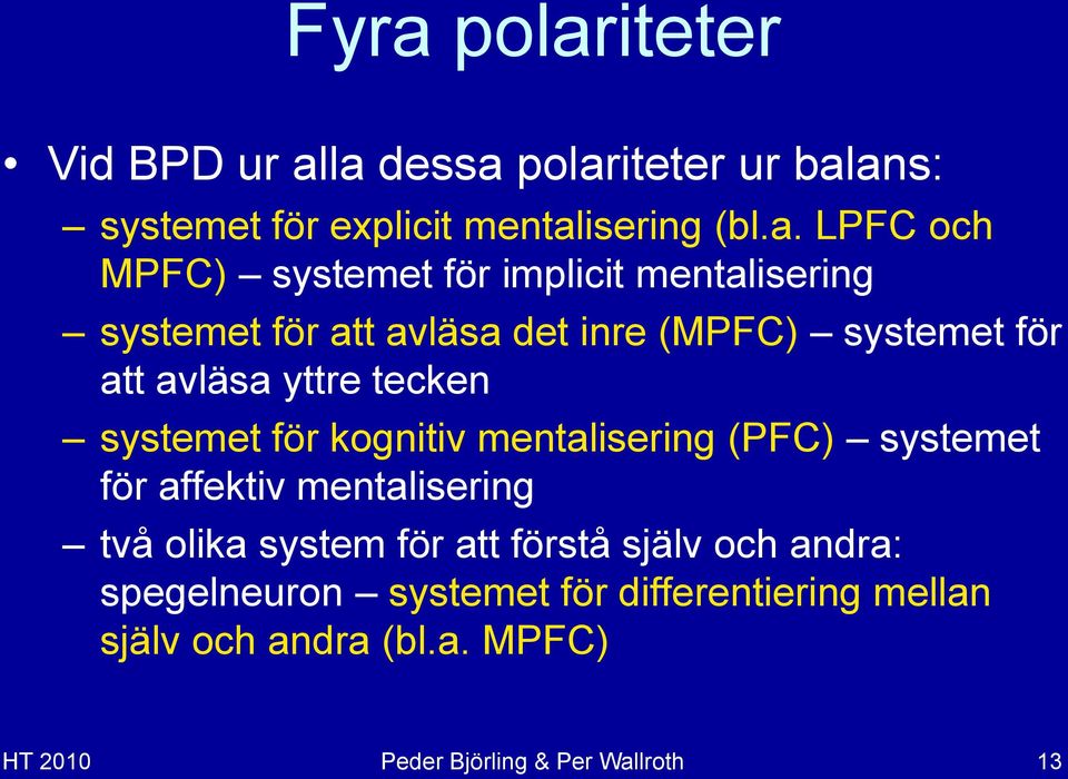 systemet för kognitiv mentalisering (PFC) systemet för affektiv mentalisering två olika system för att förstå själv och