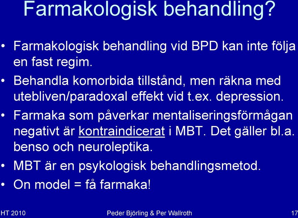 Farmaka som påverkar mentaliseringsförmågan negativt är kontraindicerat i MBT. Det gäller bl.a. benso och neuroleptika.