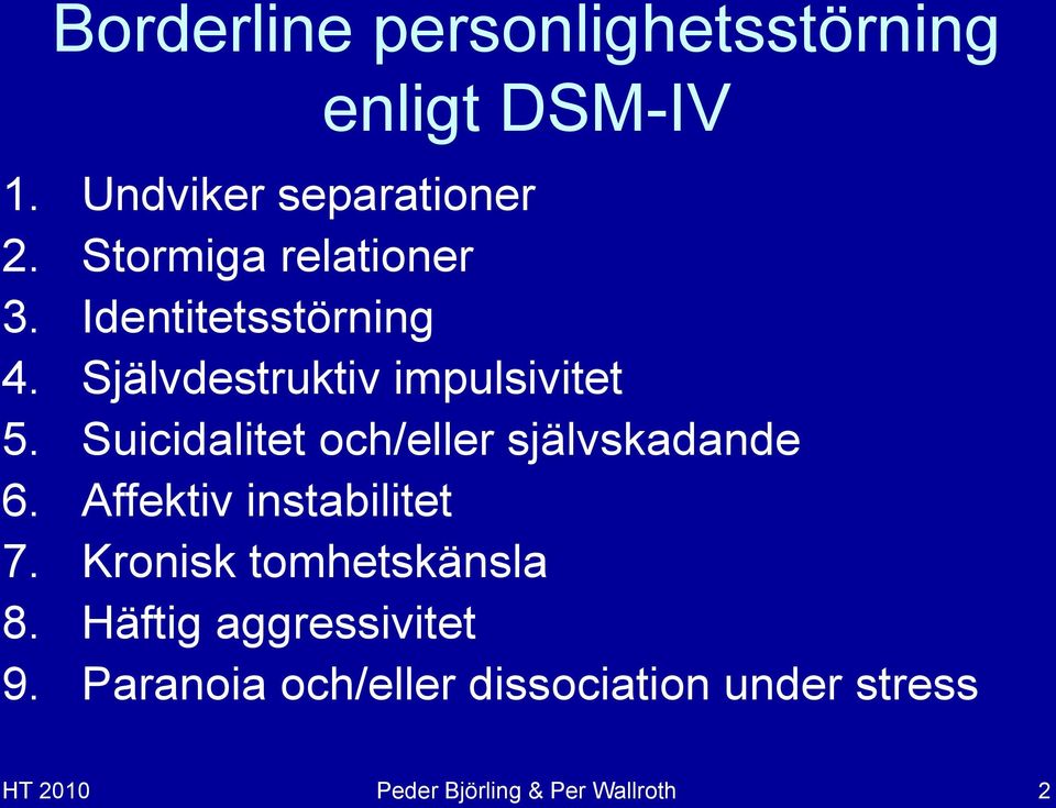 Suicidalitet och/eller självskadande 6. Affektiv instabilitet 7.