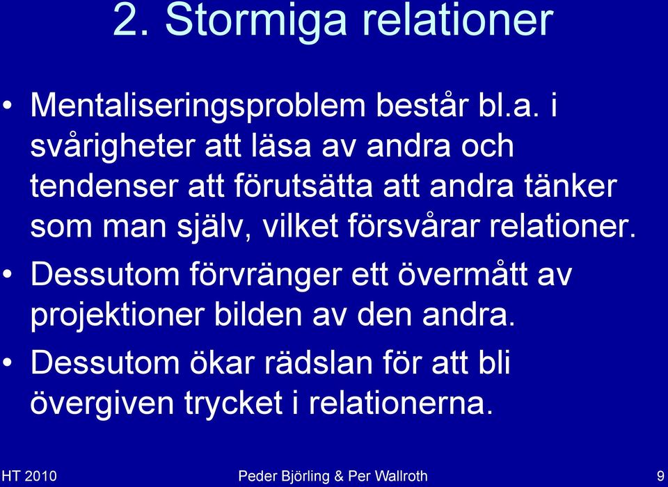 tendenser att förutsätta att andra tänker som man själv, vilket försvårar relationer.