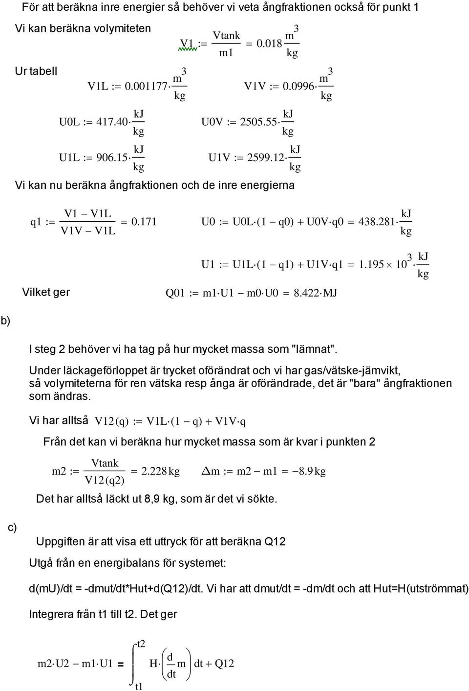 422MJ b) I steg 2 behöver vi ha tag på hur mycket massa som "lämnat".