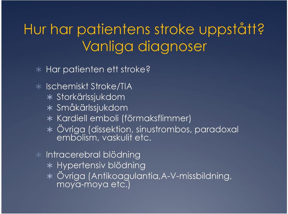 (förmaksflimmer) Övriga (dissektion, sinustrombos, paradoxal embolism, vaskulit etc.