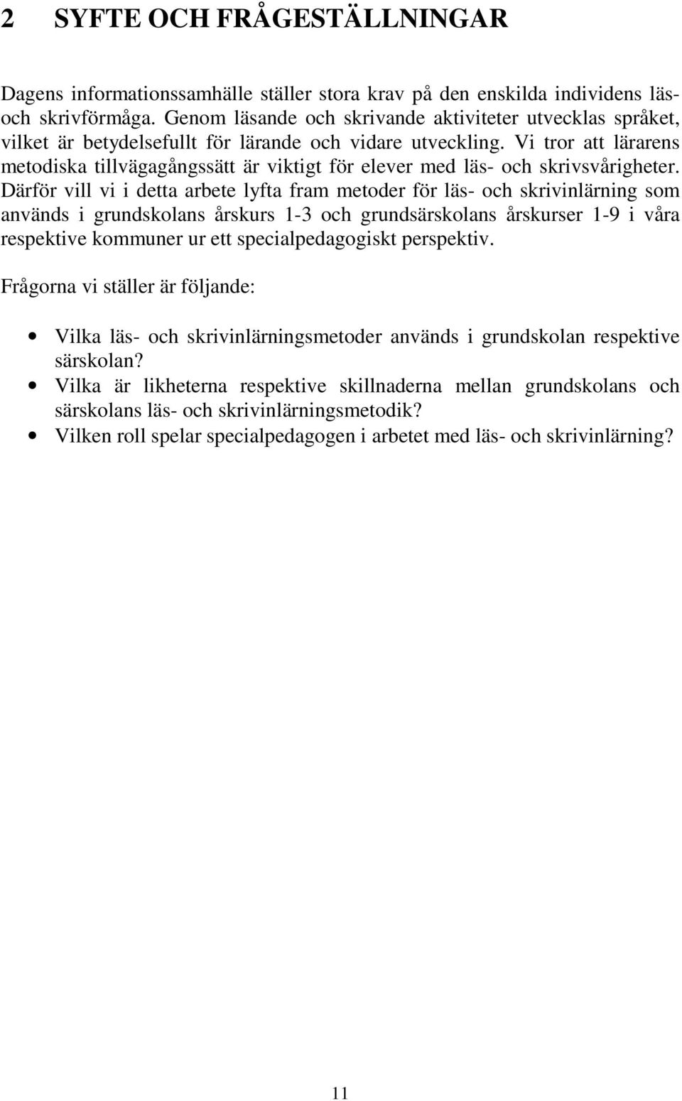 Vi tror att lärarens metodiska tillvägagångssätt är viktigt för elever med läs- och skrivsvårigheter.
