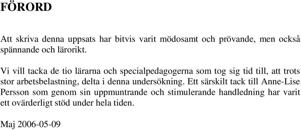 Vi vill tacka de tio lärarna och specialpedagogerna som tog sig tid till, att trots stor