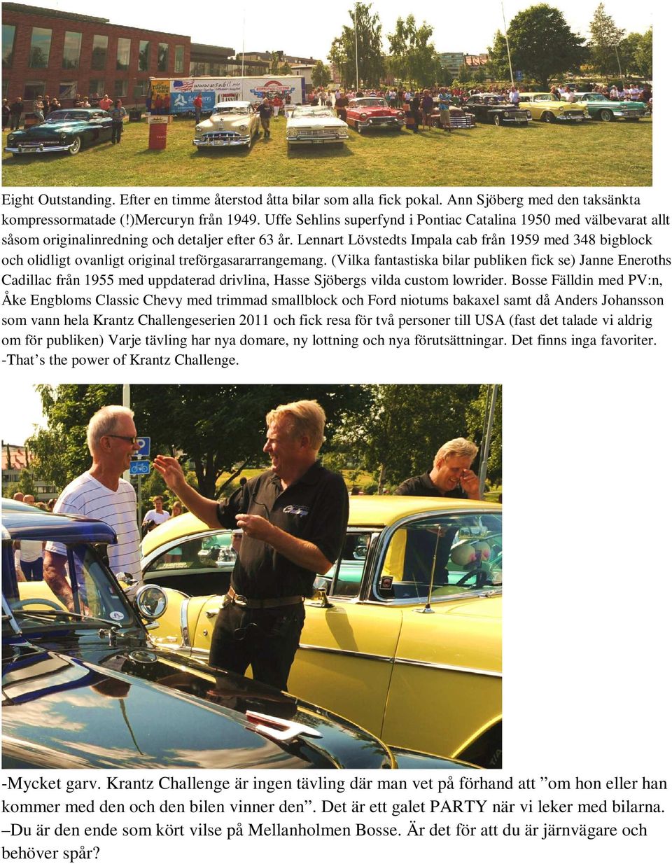 Lennart Lövstedts Impala cab från 1959 med 348 bigblock och olidligt ovanligt original treförgasararrangemang.