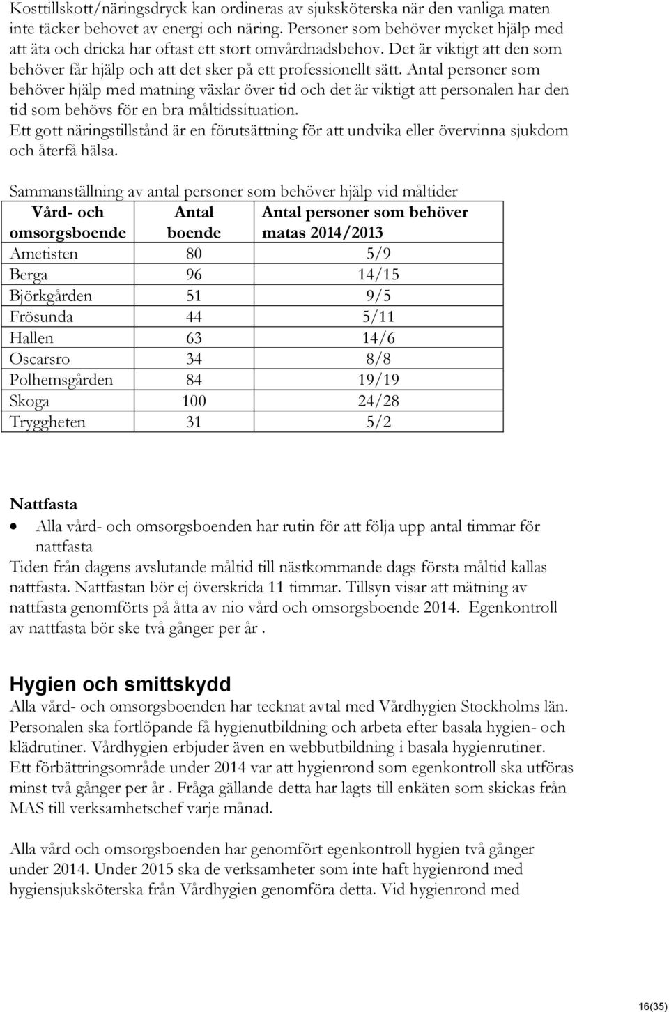 Antal personer som behöver hjälp med matning växlar över tid och det är viktigt att personalen har den tid som behövs för en bra måltidssituation.
