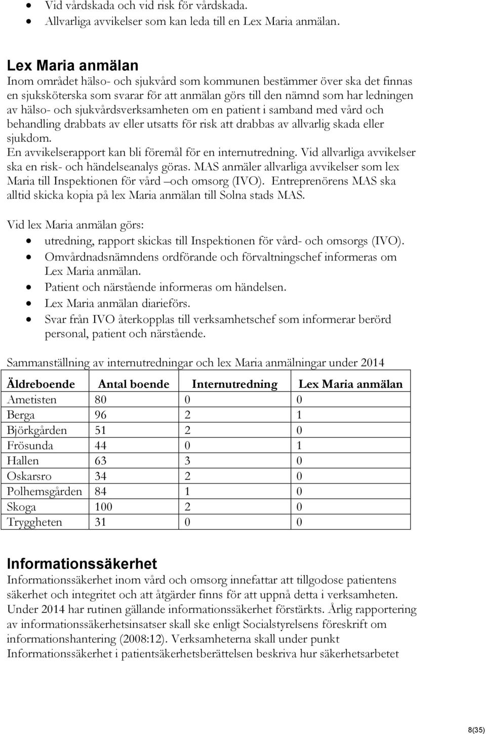 sjukvårdsverksamheten om en patient i samband med vård och behandling drabbats av eller utsatts för risk att drabbas av allvarlig skada eller sjukdom.