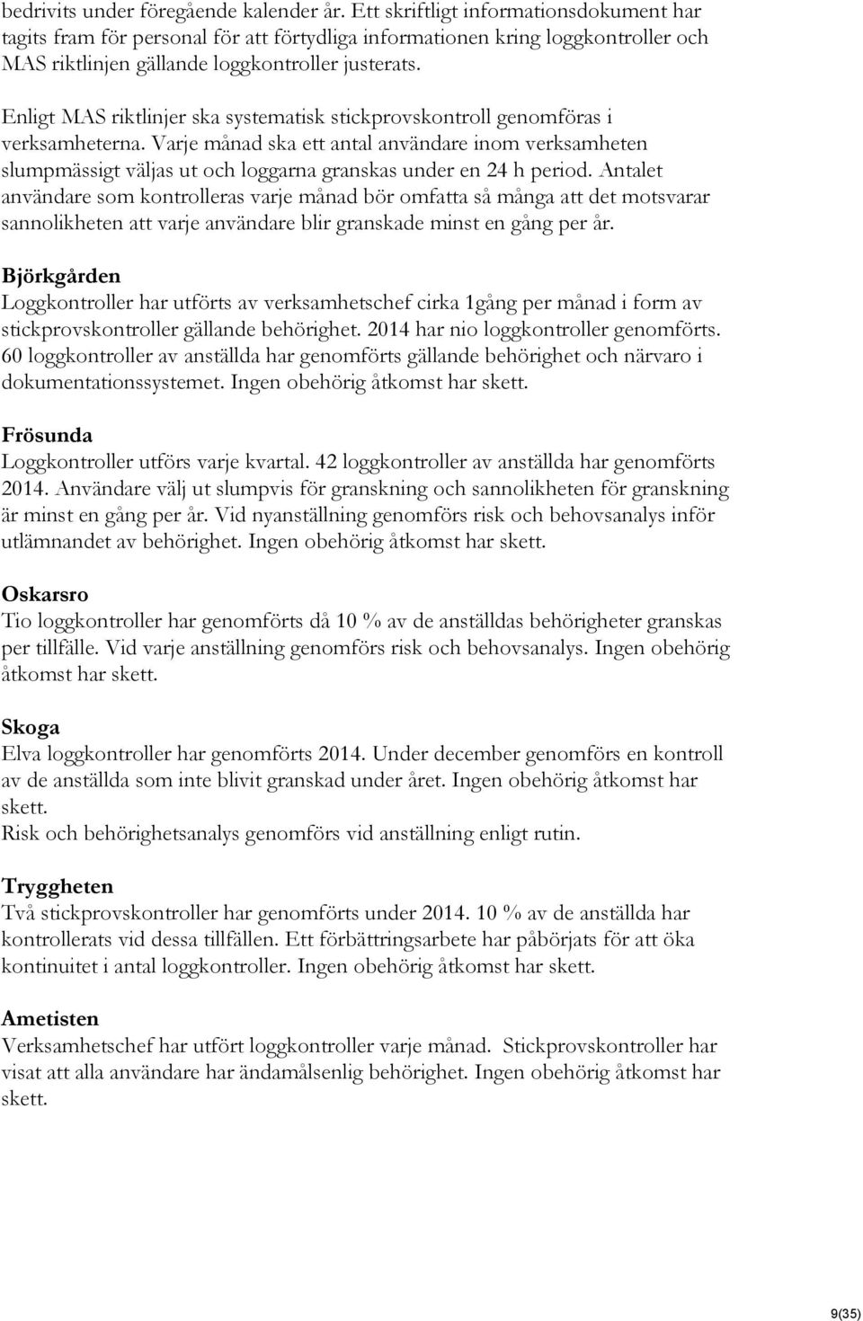 Enligt MAS riktlinjer ska systematisk stickprovskontroll genomföras i verksamheterna.