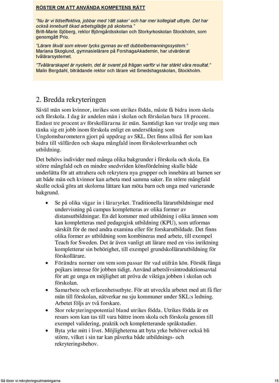 Mariana Skoglund, gymnasielärare på ForshagaAkademin, har utvärderat tvålärarsystemet. Tvålärarskapet är nyckeln, det är svaret på frågan varför vi har stärkt våra resultat.