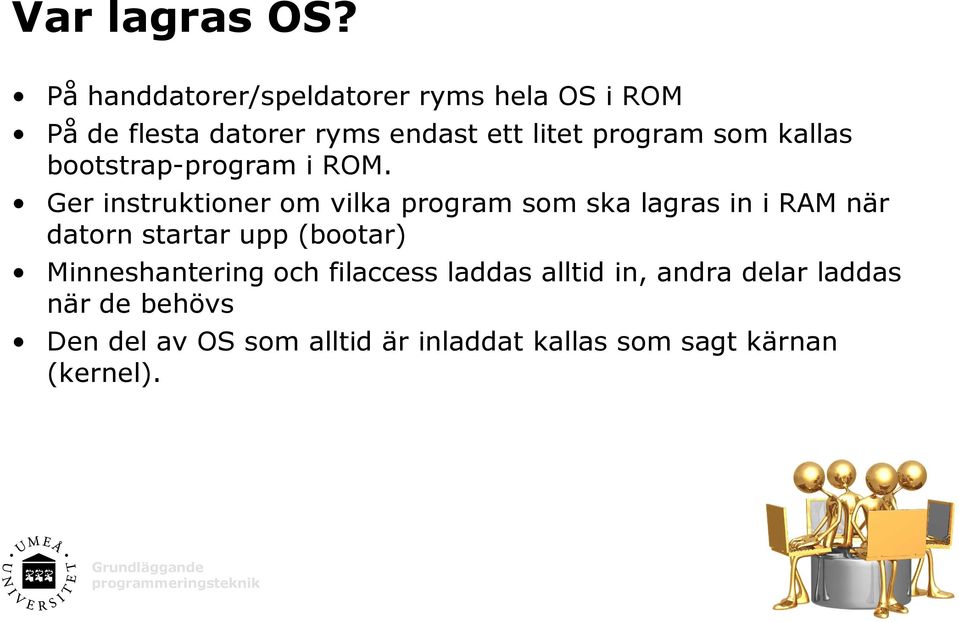 som kallas bootstrap-program i ROM.