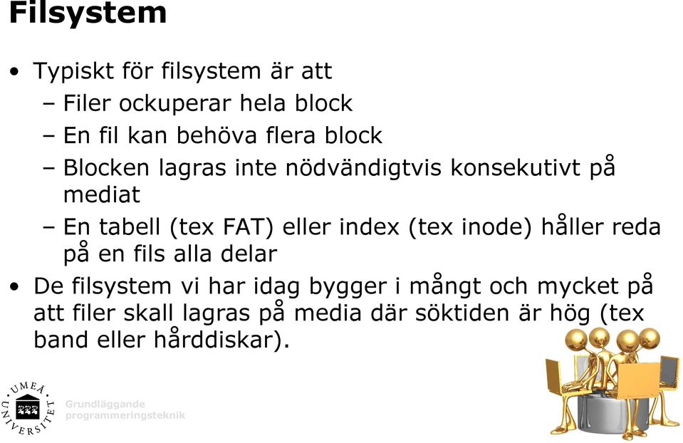 index (tex inode) håller reda på en fils alla delar De filsystem vi har idag bygger i