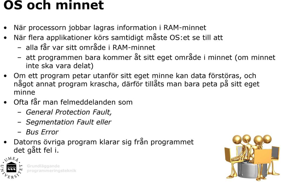 utanför sitt eget minne kan data förstöras, och något annat program krascha, därför tillåts man bara peta på sitt eget minne Ofta får man