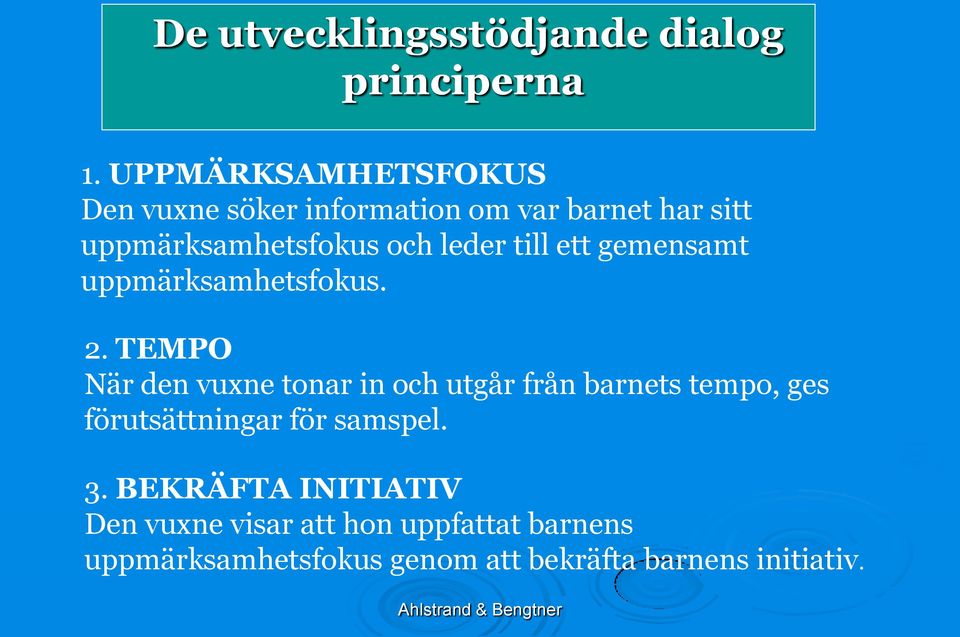 till ett gemensamt uppmärksamhetsfokus. 2.