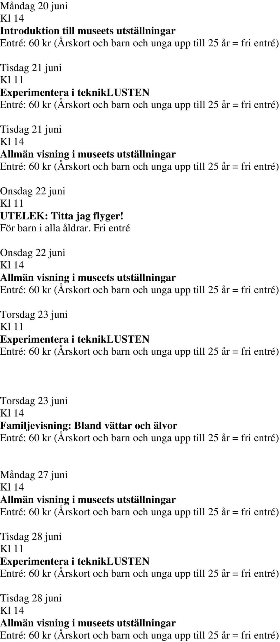 Fri entré Onsdag 22 juni Torsdag 23 juni Experimentera i tekniklusten Torsdag 23 juni