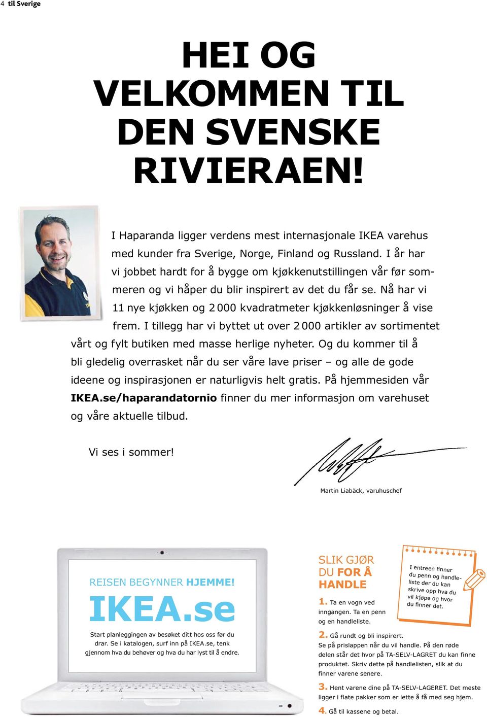 Nå har vi 11 nye kjøkken og 2 000 kvadratmeter kjøkkenløsninger å vise frem. I tillegg har vi byttet ut over 2 000 artikler av sortimentet vårt og fylt butiken med masse herlige nyheter.