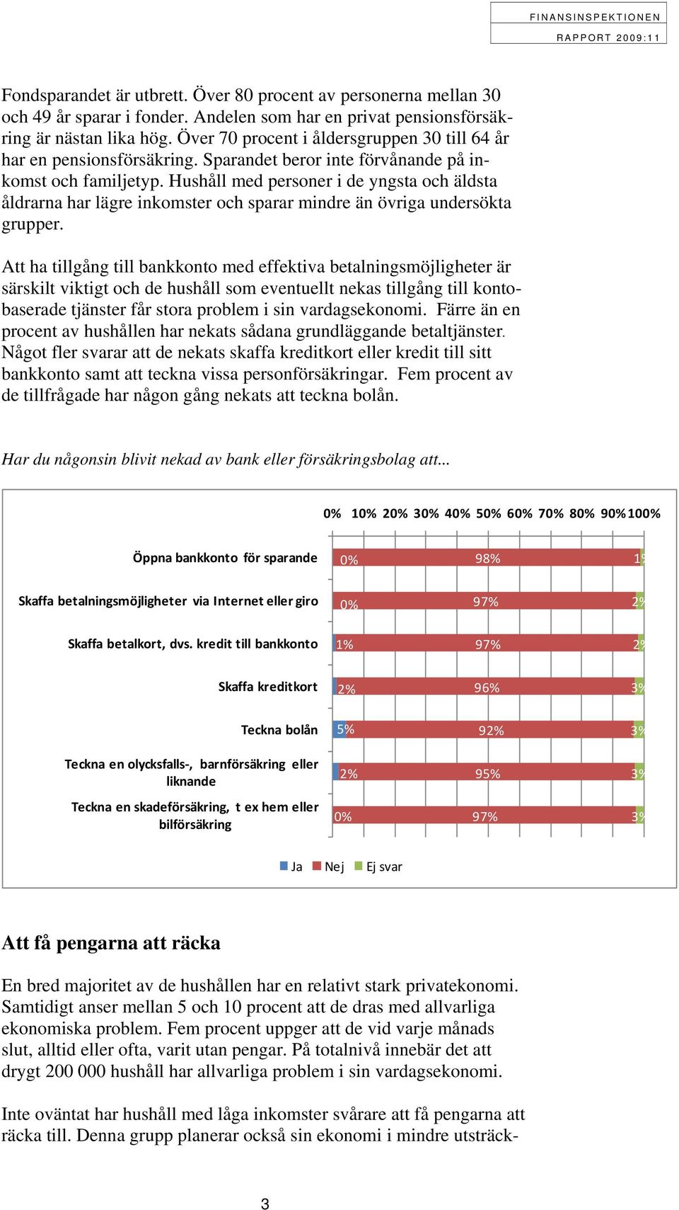 Hushåll med personer i de yngsta och äldsta åldrarna har lägre inkomster och sparar mindre än övriga undersökta grupper.