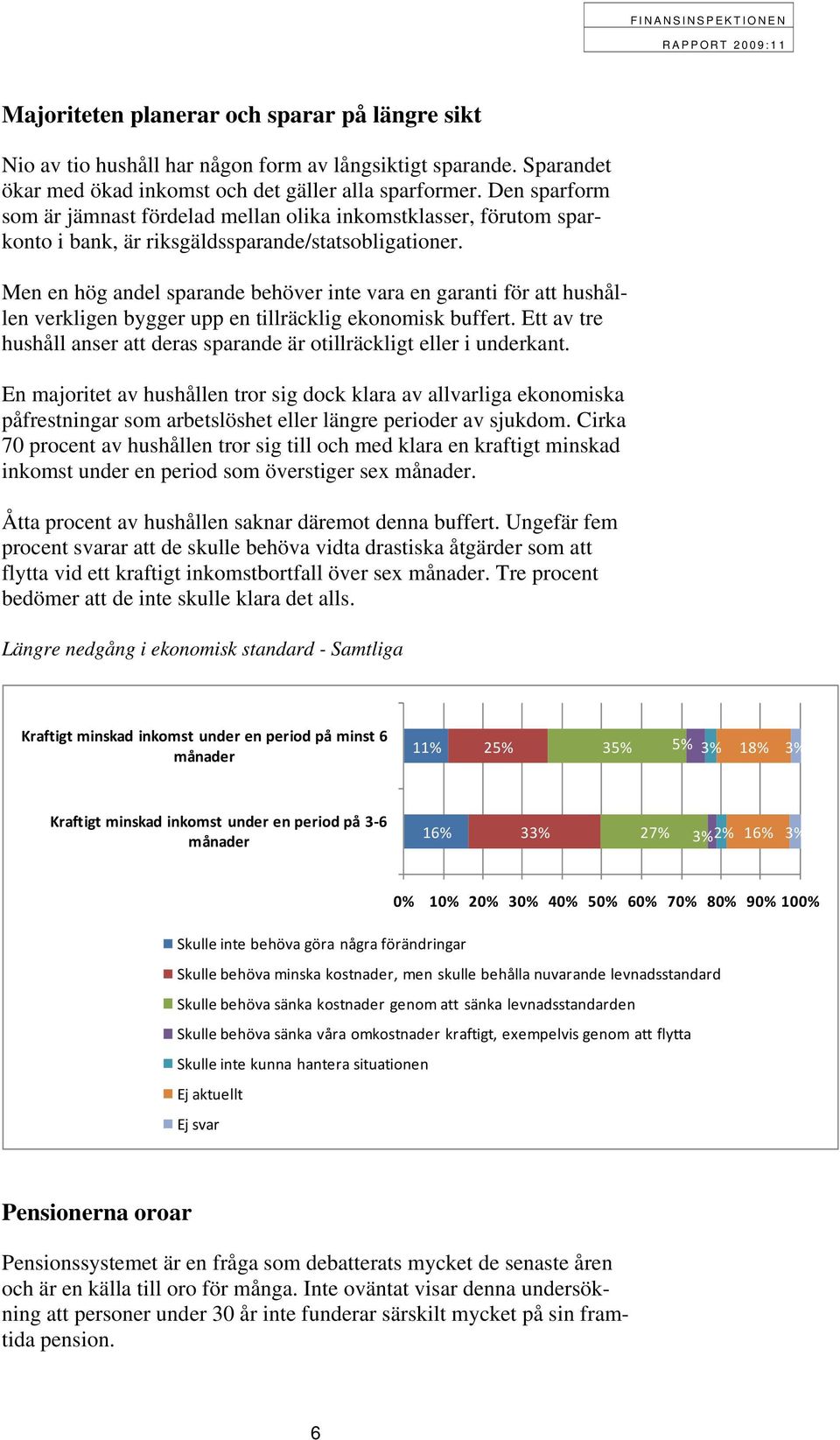 Men en hög andel sparande behöver inte vara en garanti för att hushållen verkligen bygger upp en tillräcklig ekonomisk buffert.