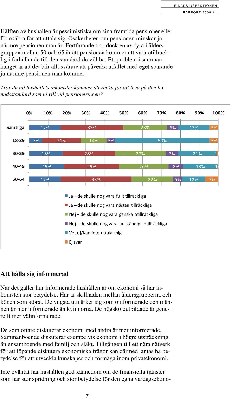 Ett problem i sammanhanget är att det blir allt svårare att påverka utfallet med eget sparande ju närmre pensionen man kommer.